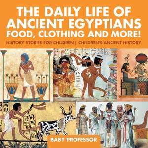 The Daily Life of Ancient Egyptians de Baby