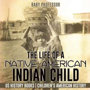 The Life of a Native American Indian Child - US History Books | Children's American History de Baby