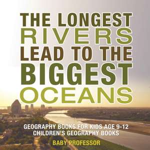 The Longest Rivers Lead to the Biggest Oceans - Geography Books for Kids Age 9-12 | Children's Geography Books de Baby