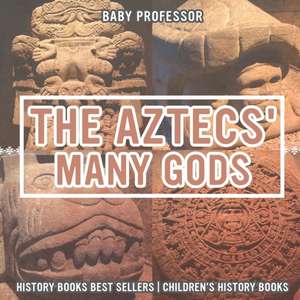 The Aztecs' Many Gods - History Books Best Sellers | Children's History Books de Baby