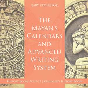 The Mayans' Calendars and Advanced Writing System - History Books Age 9-12 | Children's History Books de Baby