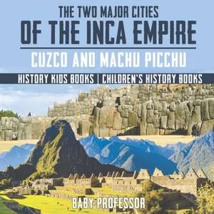 The Two Major Cities of the Inca Empire de Baby