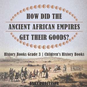 How Did The Ancient African Empires Get Their Goods? History Books Grade 3 | Children's History Books de Baby