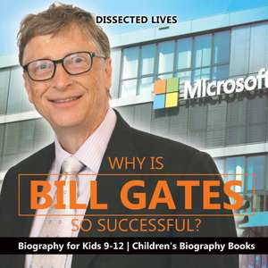 Why Is Bill Gates So Successful? Biography for Kids 9-12 | Children's Biography Books de Dissected Lives