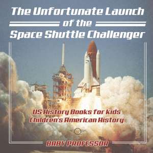 The Unfortunate Launch of the Space Shuttle Challenger - US History Books for Kids | Children's American History de Baby