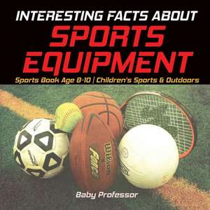 Interesting Facts about Sports Equipment - Sports Book Age 8-10 | Children's Sports & Outdoors de Baby