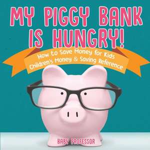 My Piggy Bank is Hungry! How to Save money for Kids | Children's Money & Saving Reference de Baby