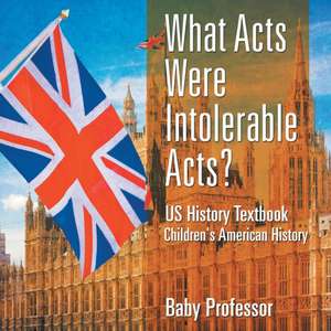 What Acts Were Intolerable Acts? US History Textbook | Children's American History de Baby