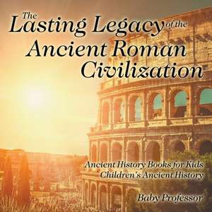 The Lasting Legacy of the Ancient Roman Civilization - Ancient History Books for Kids | Children's Ancient History de Baby