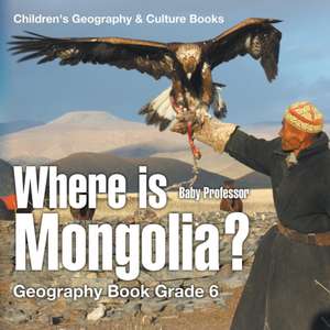 Where is Mongolia? Geography Book Grade 6 | Children's Geography & Culture Books de Baby