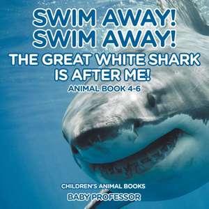 Swim Away! Swim Away! The Great White Shark Is After Me! Animal Book 4-6 | Children's Animal Books de Baby