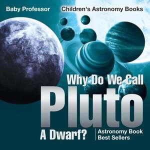 Why Do We Call Pluto A Dwarf? Astronomy Book Best Sellers | Children's Astronomy Books de Baby