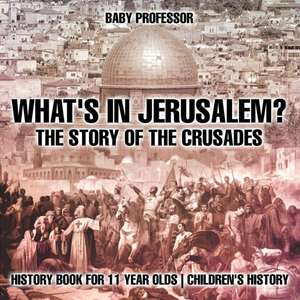 What's In Jerusalem? The Story of the Crusades - History Book for 11 Year Olds | Children's History de Baby