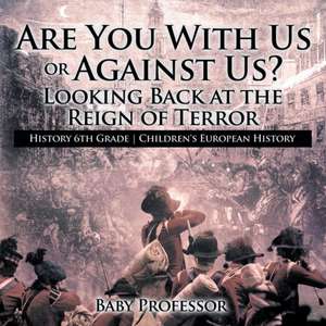 Are You With Us or Against Us? Looking Back at the Reign of Terror - History 6th Grade | Children's European History de Baby