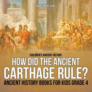 How Did the Ancient Carthage Rule? Ancient History Books for Kids Grade 4 | Children's Ancient History de Baby