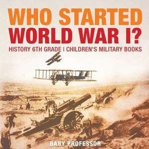 Who Started World War 1? History 6th Grade | Children's Military Books de Baby