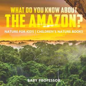 What Do You Know about the Amazon? Nature for Kids | Children's Nature Books de Baby