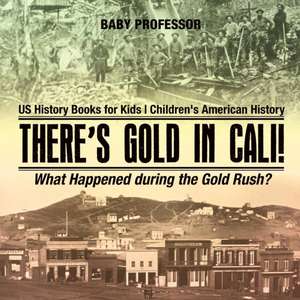 There's Gold in Cali! What Happened during the Gold Rush? US History Books for Kids | Children's American History de Baby