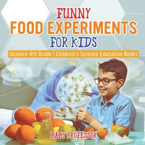 Funny Food Experiments for Kids - Science 4th Grade | Children's Science Education Books de Baby