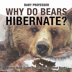 Why Do Bears Hibernate? Animal Book Grade 2 | Children's Animal Books de Baby