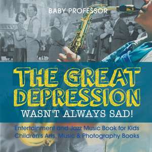 The Great Depression Wasn't Always Sad! Entertainment and Jazz Music Book for Kids | Children's Arts, Music & Photography Books de Baby