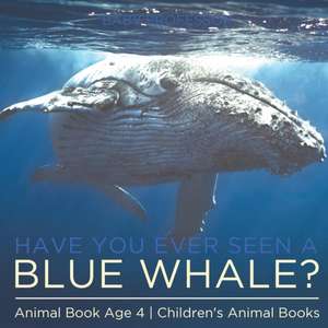 Have You Ever Seen A Blue Whale? Animal Book Age 4 | Children's Animal Books de Baby