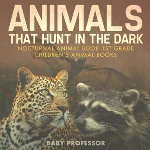 Animals That Hunt In The Dark - Nocturnal Animal Book 1st Grade | Children's Animal Books de Baby