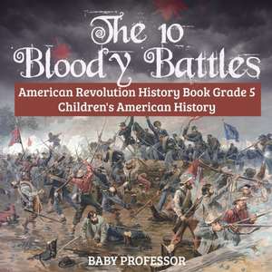 The 10 Bloody Battles - American Revolution History Book Grade 5 | Children's American History de Baby