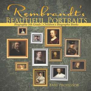 Rembrandt's Beautiful Portraits - Biography 5th Grade | Children's Biography Books de Baby