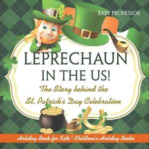 Leprechaun In The US! The Story behind the St. Patrick's Day Celebration - Holiday Book for Kids | Children's Holiday Books de Baby