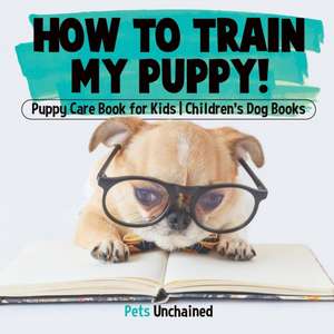 How To Train My Puppy! | Puppy Care Book for Kids | Children's Dog Books de Pets Unchained