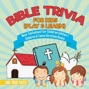 Bible Trivia for Kids (Play & Learn) | New Testament for Children Edition 1 | Children & Teens Christian Books de One True Faith