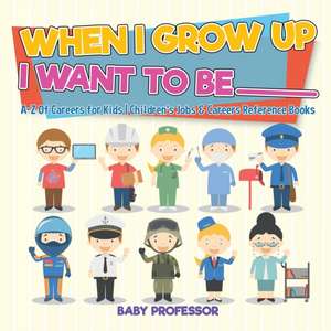 When I Grow Up I Want To Be _________ | A-Z Of Careers for Kids | Children's Jobs & Careers Reference Books de Baby