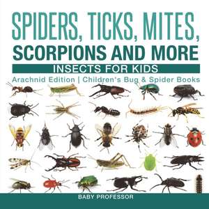 Spiders, Ticks, Mites, Scorpions and More | Insects for Kids - Arachnid Edition | Children's Bug & Spider Books de Baby