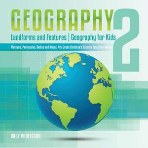 Geography 2 - Landforms and Features | Geography for Kids - Plateaus, Peninsulas, Deltas and More | 4th Grade Children's Science Education books de Baby