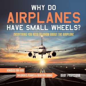 Why Do Airplanes Have Small Wheels? Everything You Need to Know About The Airplane - Vehicles for Kids | Children's Planes & Aviation Books de Baby