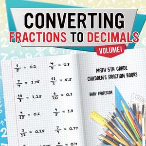 Converting Fractions to Decimals Volume I - Math 5th Grade | Children's Fraction Books de Baby