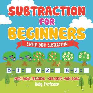 Subtraction for Beginners - Single-Digit Subtraction - Math Books Preschool | Children's Math Books de Baby