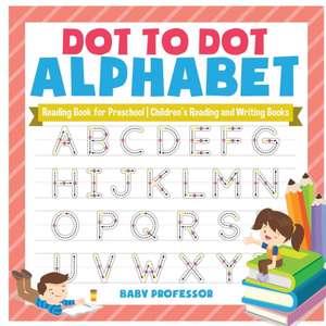 Dot to Dot Alphabet - Reading Book for Preschool | Children's Reading and Writing Books de Baby