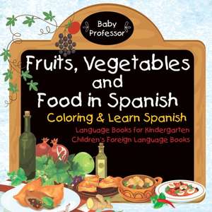 Fruits, Vegetables and Food in Spanish - Coloring & Learn Spanish - Language Books for Kindergarten | Children's Foreign Language Books de Baby