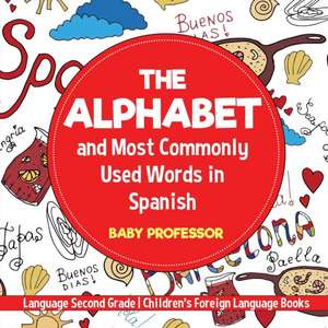 The Alphabet and Most Commonly Used Words in Spanish de Baby