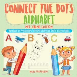 Connect the Dots Alphabet - Mix Theme Edition - Workbook for Preschoolers | Children's Activities, Crafts & Games Books de Baby