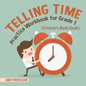 Telling Time Practice Workbook for Grade 1 | Children's Math Books de Baby