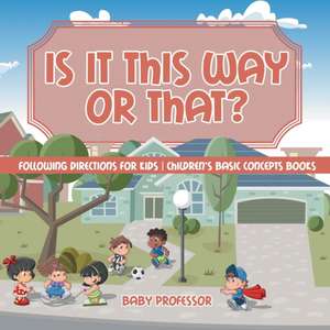 Is It This Way or That? Following Directions for Kids | Children's Basic Concepts Books de Baby