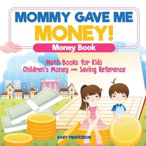 Mommy Gave Me Money! Money Book - Math Books for Kids | Children's Money and Saving Reference de Baby