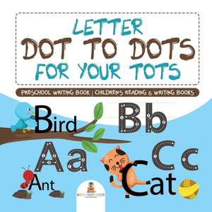 Letter Dot to Dots for Your Tots - Preschool Writing Book | Children's Reading & Writing Books de Baby