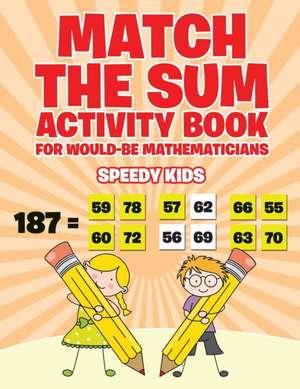 Match the Sum Activity Book for Would-Be Mathematicians de Speedy Kids