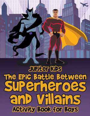 The Epic Battle Between Superheroes and Villains de Jupiter Kids