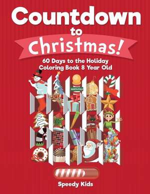 Countdown to Christmas! 60 Days to the Holiday Coloring Book 8 Year Old de Speedy Kids