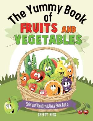 The Yummy Book of Fruits and Vegetables - Color and Identify Activity Book Age 5 de Speedy Kids